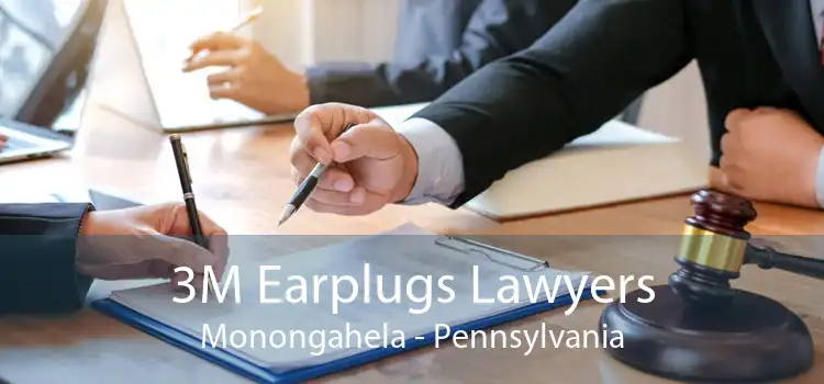 3M Earplugs Lawyers Monongahela - Pennsylvania