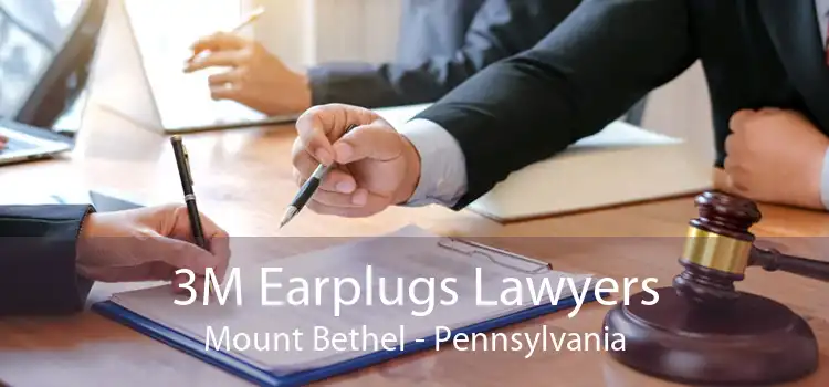 3M Earplugs Lawyers Mount Bethel - Pennsylvania