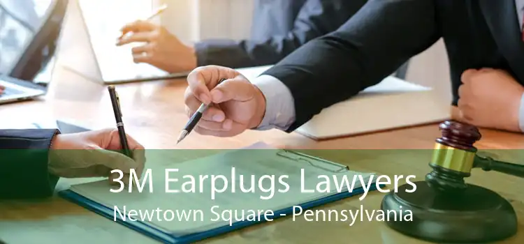 3M Earplugs Lawyers Newtown Square - Pennsylvania