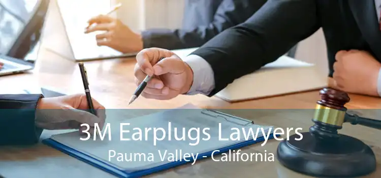 3M Earplugs Lawyers Pauma Valley - California