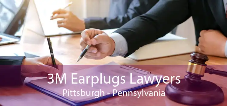 3M Earplugs Lawyers Pittsburgh - Pennsylvania