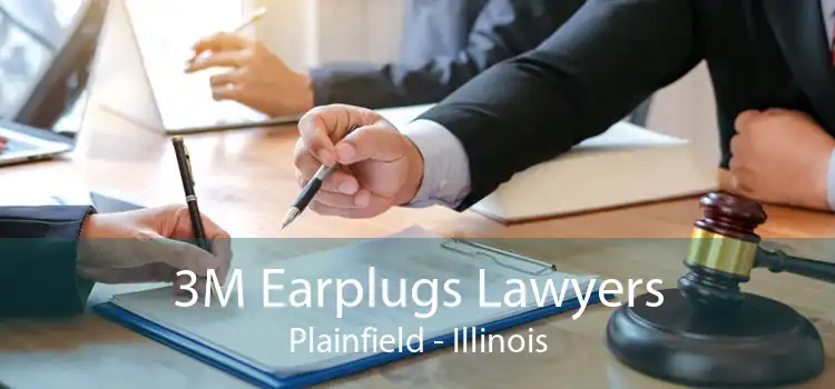 3M Earplugs Lawyers Plainfield - Illinois