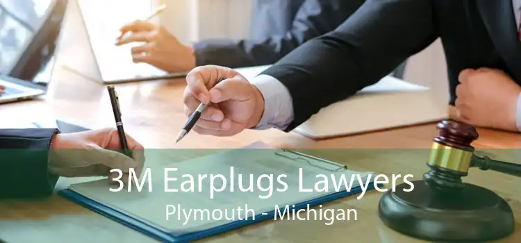 3M Earplugs Lawyers Plymouth - Michigan