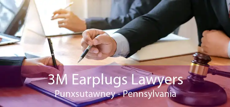 3M Earplugs Lawyers Punxsutawney - Pennsylvania