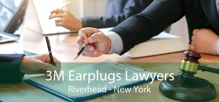 3M Earplugs Lawyers Riverhead - New York