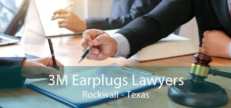 3M Earplugs Lawyers Rockwall - Texas
