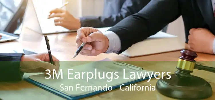 3M Earplugs Lawyers San Fernando - California