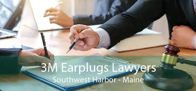3M Earplugs Lawyers Southwest Harbor - Maine
