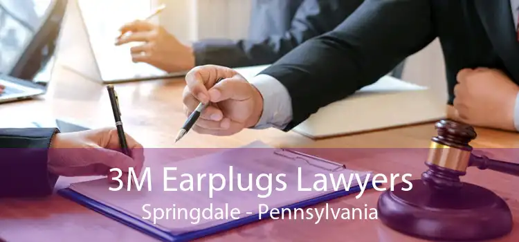 3M Earplugs Lawyers Springdale - Pennsylvania