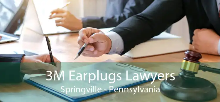 3M Earplugs Lawyers Springville - Pennsylvania