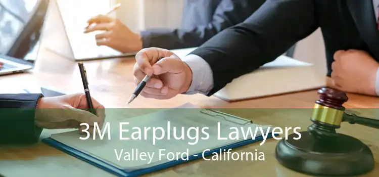 3M Earplugs Lawyers Valley Ford - California