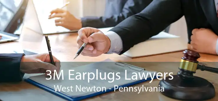 3M Earplugs Lawyers West Newton - Pennsylvania