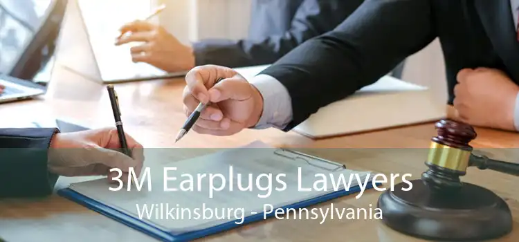 3M Earplugs Lawyers Wilkinsburg - Pennsylvania