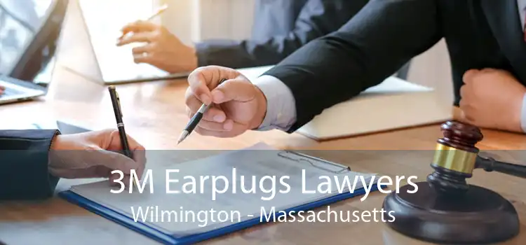 3M Earplugs Lawyers Wilmington - Massachusetts