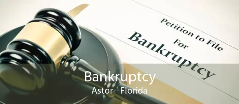 Bankruptcy Astor - Florida