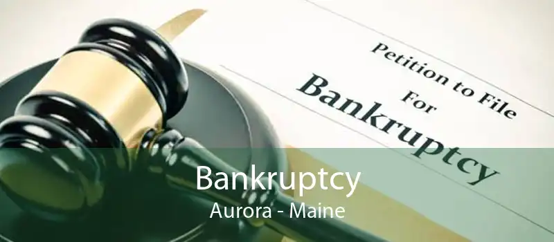 Bankruptcy Aurora - Maine