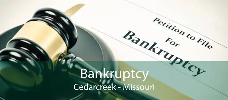 Bankruptcy Cedarcreek - Missouri