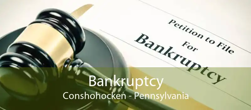 Bankruptcy Conshohocken - Pennsylvania