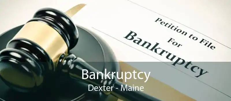 Bankruptcy Dexter - Maine