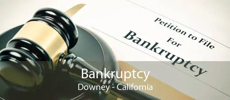 Bankruptcy Downey - California