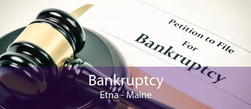 Bankruptcy Etna - Maine