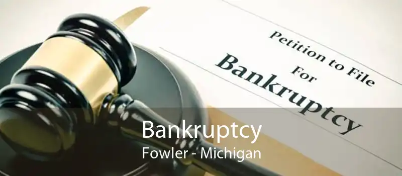 Bankruptcy Fowler - Michigan