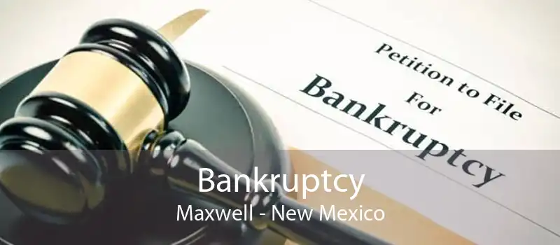 Bankruptcy Maxwell - New Mexico