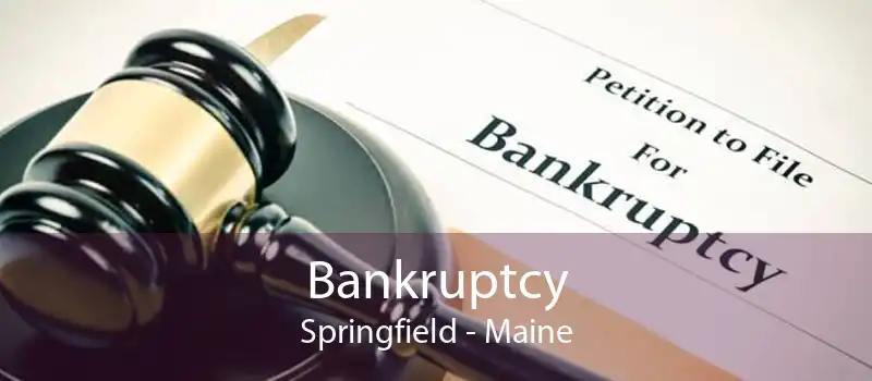 Bankruptcy Springfield - Maine