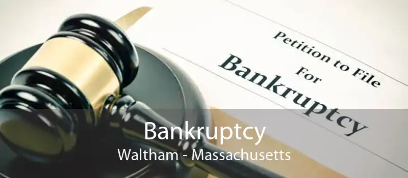 Bankruptcy Waltham - Massachusetts