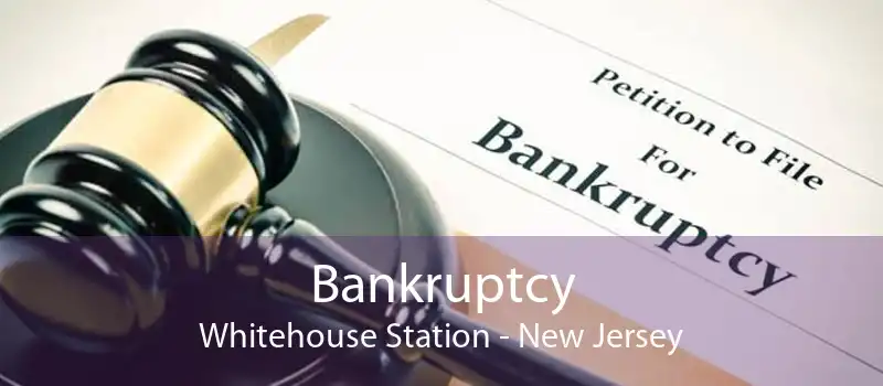 Bankruptcy Whitehouse Station - New Jersey