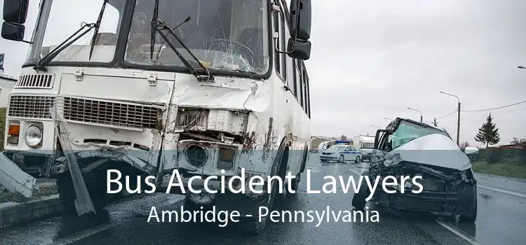 Bus Accident Lawyers Ambridge - Pennsylvania