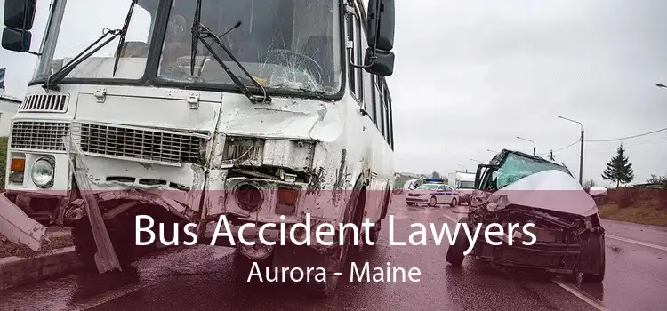 Bus Accident Lawyers Aurora - Maine
