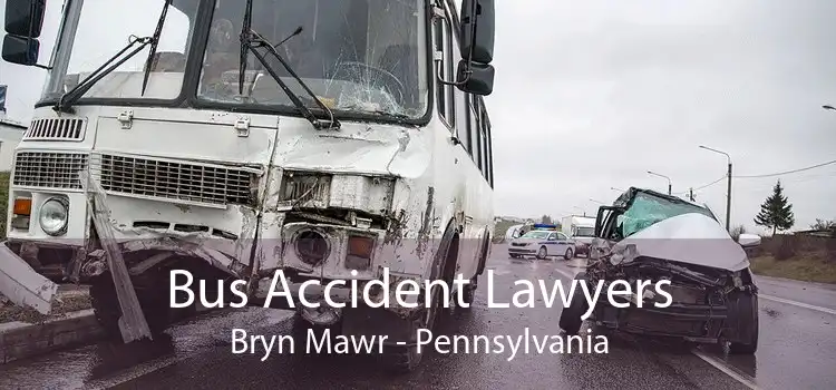 Bus Accident Lawyers Bryn Mawr - Pennsylvania