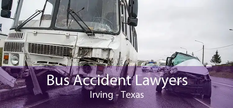 Bus Accident Lawyers Irving - Texas