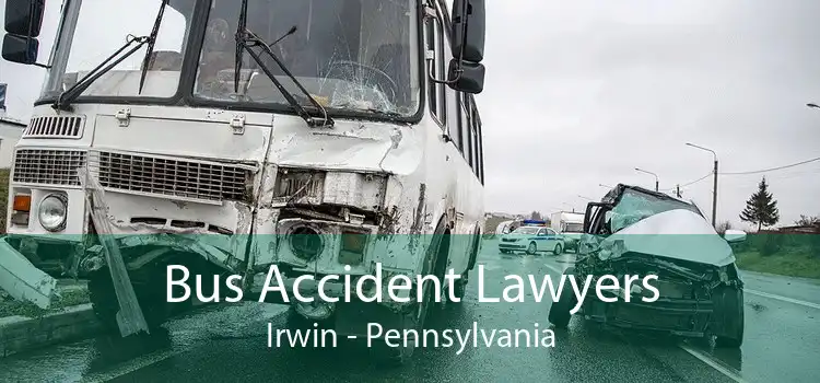 Bus Accident Lawyers Irwin - Pennsylvania