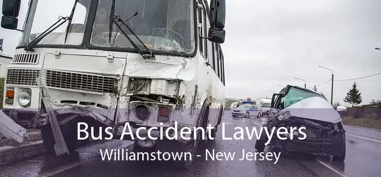Bus Accident Lawyers Williamstown - New Jersey