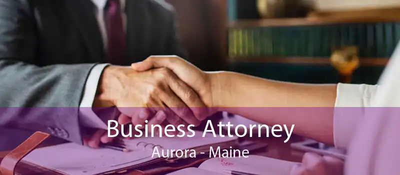 Business Attorney Aurora - Maine