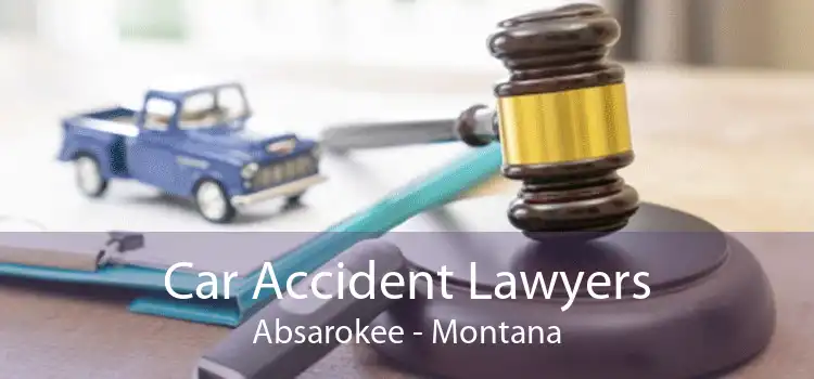 Car Accident Lawyers Absarokee - Montana