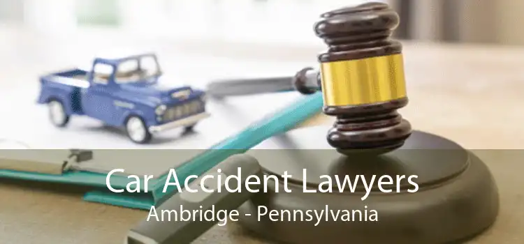 Car Accident Lawyers Ambridge - Pennsylvania