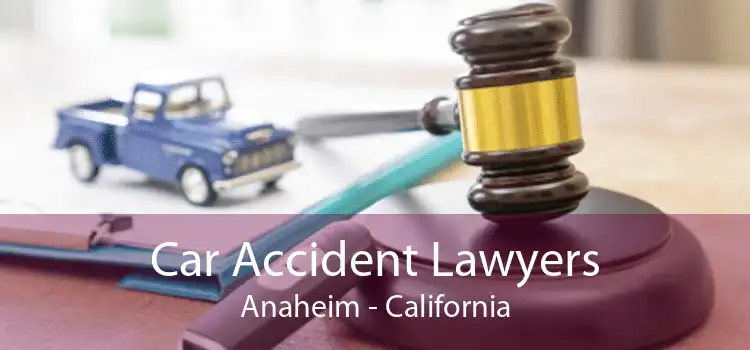 Car Accident Lawyers Anaheim - California