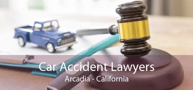 Car Accident Lawyers Arcadia - California