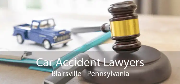 Car Accident Lawyers Blairsville - Pennsylvania
