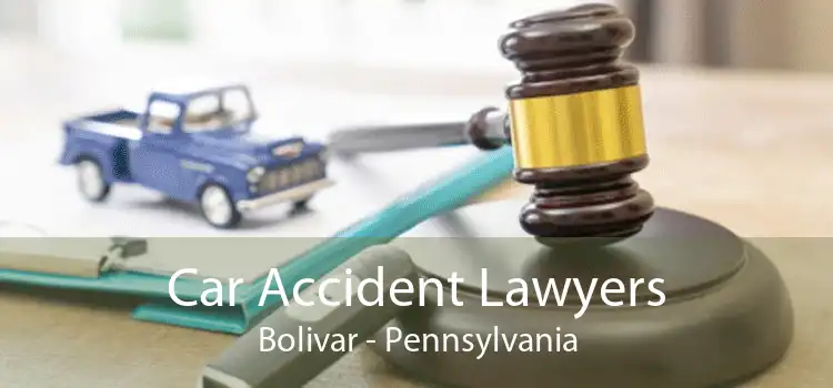 Car Accident Lawyers Bolivar - Pennsylvania