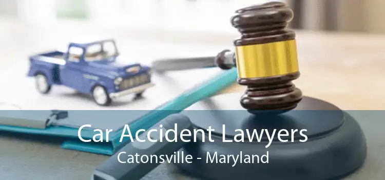 Car Accident Lawyers Catonsville - Maryland