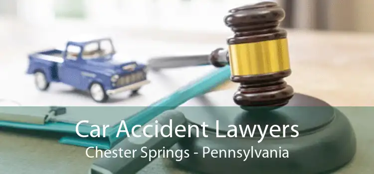 Car Accident Lawyers Chester Springs - Pennsylvania