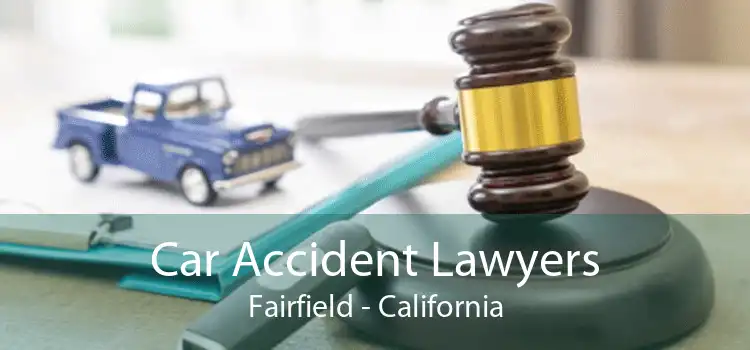 Car Accident Lawyers Fairfield - California