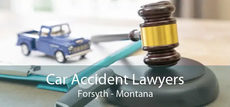 Car Accident Lawyers Forsyth - Montana