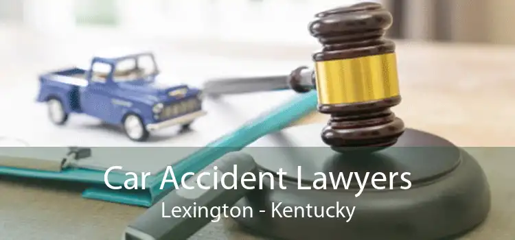 Car Accident Lawyers Lexington - Kentucky