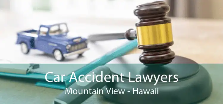 Car Accident Lawyers Mountain View - Hawaii