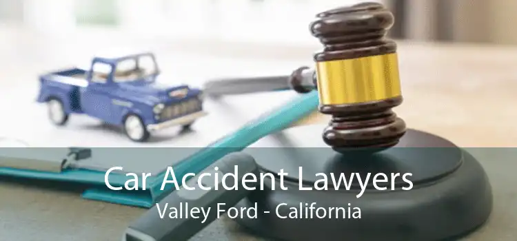 Car Accident Lawyers Valley Ford - California